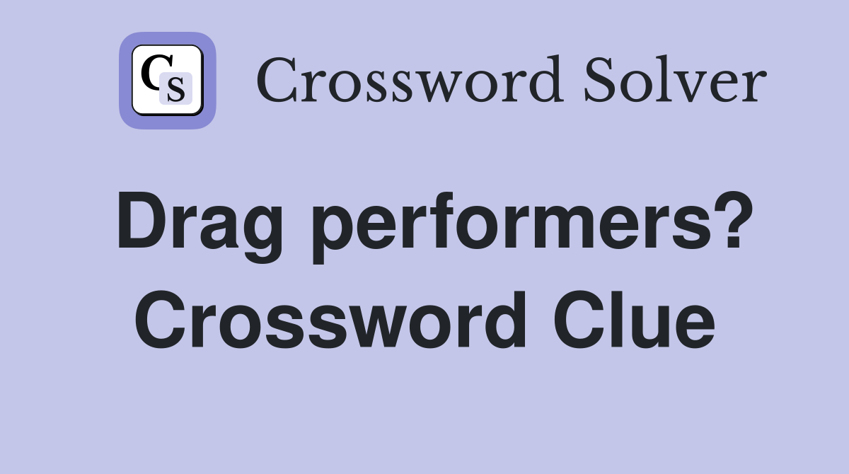 drag-performers-crossword-clue-answers-crossword-solver